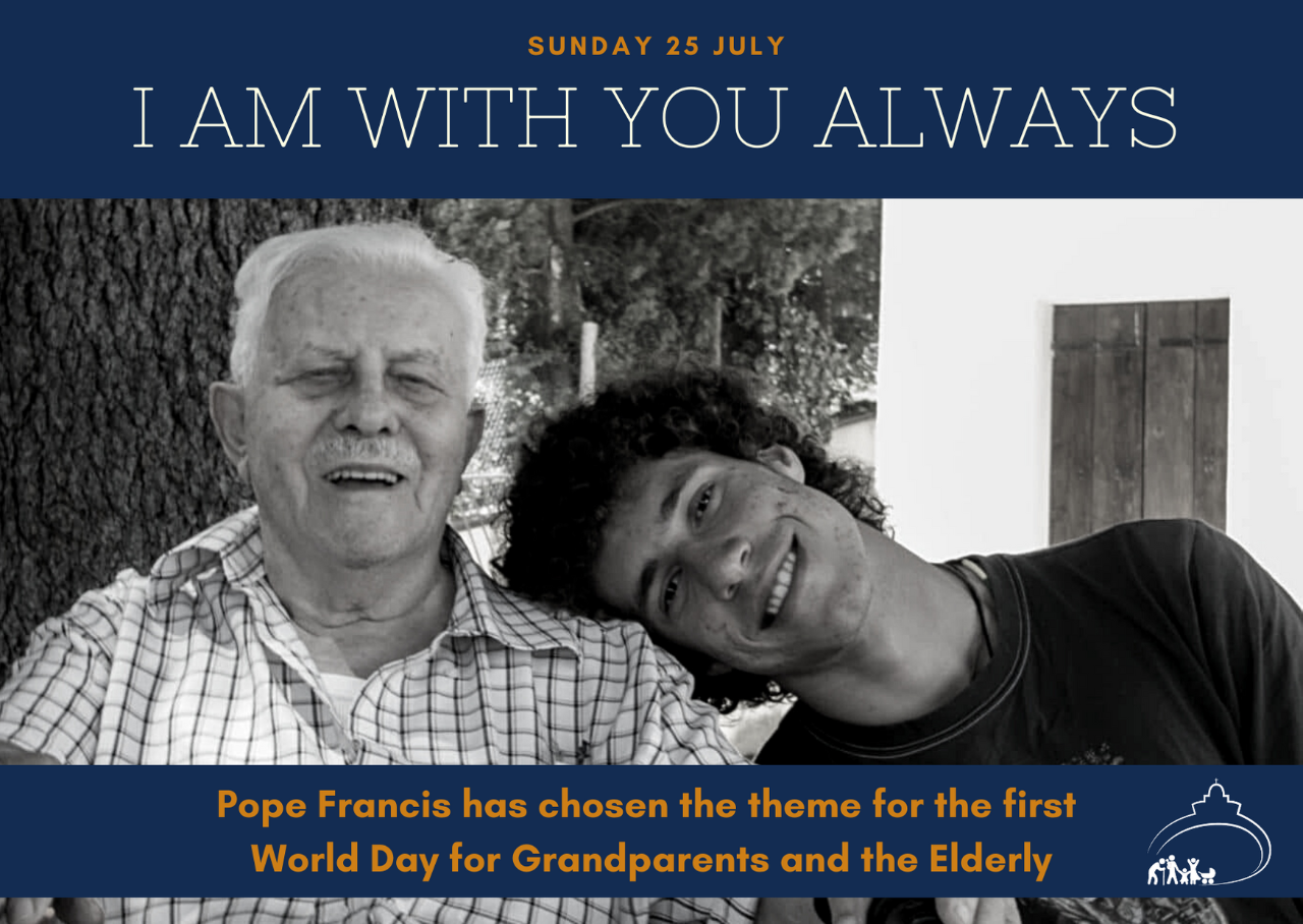 grandfather with older grandson with the words "Sunday 25 July, I am With You Always, Pope Francis has chosen the theme for the first World Day for Grandparents and the Elderly
